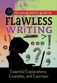 The Young Adults Guide To Flawless Writing Essential Explanations Examples And Exercises Lindsey Carman Atlantic Publishing Group
