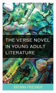 The Verse Novel In Young Adult Literature Brenna Friesner