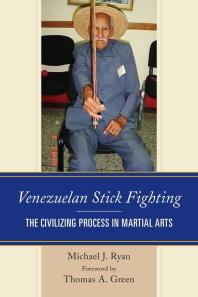 Venezuelan Stick Fighting The Civilizing Process In Martial Arts Michael J Ryan Thomas A Green Michael J Ryan