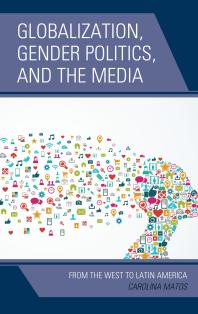 Globalization Gender Politics And The Media From The West To Latin America Carolina Matos