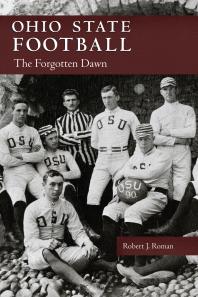 Ohio State Football The Forgotten Dawn 1st Edition Robert J Roman