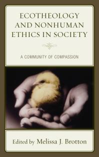 Ecotheology And Nonhuman Ethics In Society A Community Of Compassion Melissa Brotton Mick Pope Jerry Cappel David Clough Celia Deanedrummond Robert Gottfried Kendra Haloviak Valentine Perry H Jones David J Kendall Jeffrey Alan Lockwood