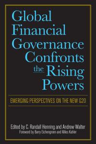 Global Financial Governance Confronts The Rising Powers Emerging Perspectives On The New G20 1st Edition C Randall Henning Andrew Walter