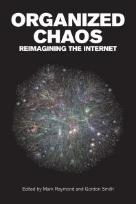 Organized Chaos Reimagining The Internet 1st Edition Mark Raymond Gordon Smith