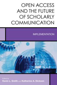 Open Access And The Future Of Scholarly Communication Implementation Kevin L Smith Katherine A Dickson
