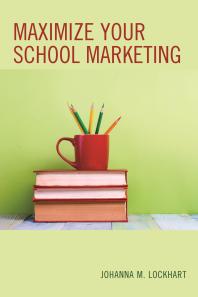 Maximize Your School Marketing Johanna M Lockhart