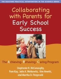 Collaborating With Parents For Early School Success The Achievingbehavingcaring Program 1st Edition Stephanie H Mcconaughy Pam Kay Julie A Welkowitz Kim Hewitt Martha D Fitzgerald