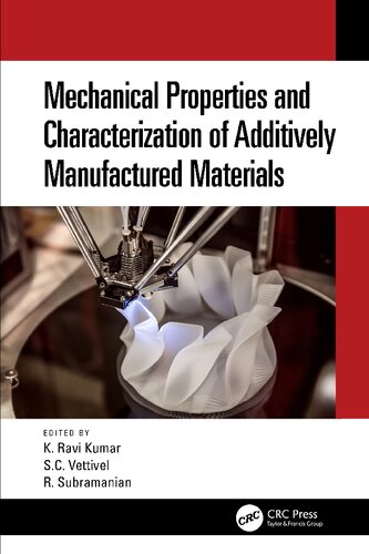 Mechanical Properties And Characterization Of Additively Manufactured Materials 1st Edition Ravi K Kumar Editor