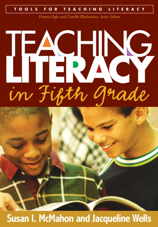 Teaching Literacy In Fifth Grade 1st Edition Susan I Mcmahon Jacqueline Wells