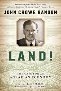 Land The Case For An Agrarian Economy John Crowe Ransom Jason Peters Jay T Collier