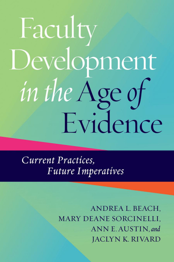 Faculty Development In The Age Of Evidence Current Practices Future Imperatives 1st Edition Andrea L Beach Mary Deane Sorcinelli Ann E Austin Jaclyn K Rivard