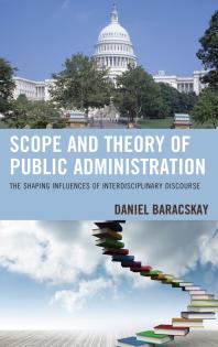 Scope And Theory Of Public Administration The Shaping Influences Of Interdisciplinary Discourse Daniel Baracskay