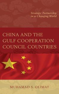 China And The Gulf Cooperation Council Countries Strategic Partnership In A Changing World Muhamad S Olimat