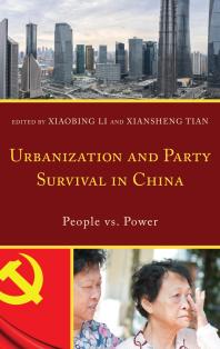 Urbanization And Party Survival In China People Vs Power Xiaobing Li Patrick Fuliang Shan Xiansheng Tian Xiaofen Chen Qiang Fang Zhaohui Hong Jianjun Ji Ting Jiang Jianfeng Jin Xiaoxiao Li