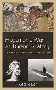 Hegemonic War And Grand Strategy Ludwig Dehio World History And The American Future Aaron M Zack