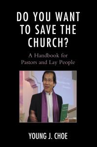 Do You Want To Save The Church A Handbook For Pastors And Lay People Young J Choe
