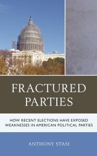 Fractured Parties How Recent Elections Have Exposed Weaknesses In American Political Parties Anthony Stasi