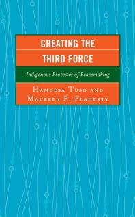 Creating The Third Force Indigenous Processes Of Peacemaking Hamdesa Tuso Marion J Kiprop Maureen P Flaherty Lobar Azizova Nodira Azizova Bruce Barnes Paul Cormier Ali Gohar George Emile Irani Marianne Kamp