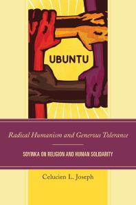 Radical Humanism And Generous Tolerance Soyinka On Religion And Human Solidarity Celucien L Joseph