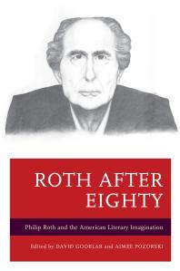 Roth After Eighty Philip Roth And The American Literary Imagination David Gooblar Ira Nadel Aimee Pozorski David Brauner Claudia Franziska Brhwiler Alex Calder Amy Gelbart Aurlie Guillain Patrick Hayes Catherine Morley