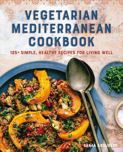 Vegetarian Mediterranean Cookbook 125 Simple Healthy Recipes For Living Well Sanaa Abourezk