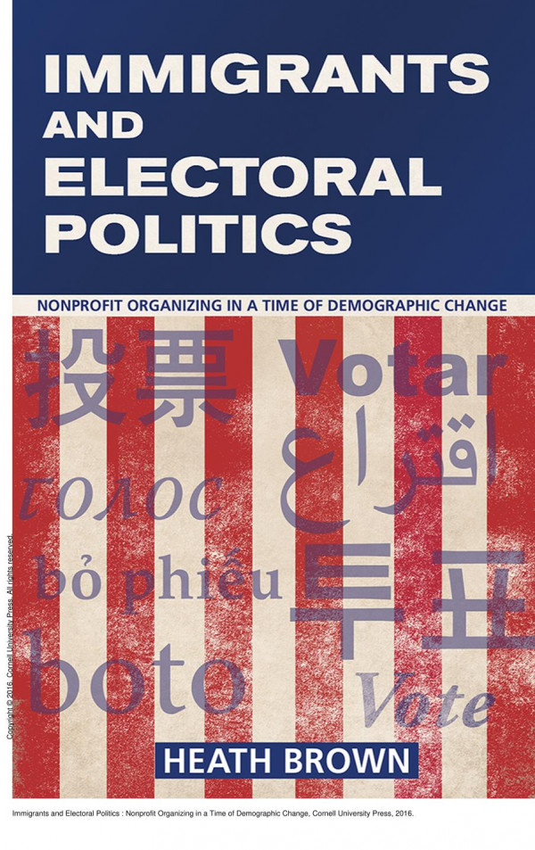Immigrants And Electoral Politics Nonprofit Organizing In A Time Of Demographic Change Heath Brown
