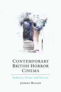 Contemporary British Horror Cinema Industry Genre And Society 1st Edition Johnny Walker