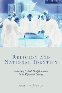 Religion And National Identity Governing Scottish Presbyterianism In The Eighteenth Century 1st Edition Alistair Mutch
