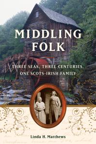 Middling Folk Three Seas Three Centuries One Scotsirish Family Linda H Matthews
