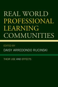 Real World Professional Learning Communities Their Use And Effects Daisy Arredondo Rucinski