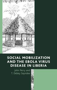 Social Mobilization And The Ebola Virus Disease In Liberia John Perry T Debey Sayndee T Debey Sayndee