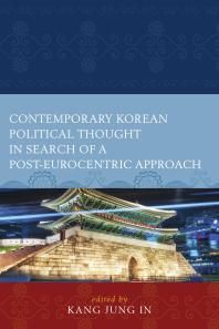 Contemporary Korean Political Thought In Search Of A Posteurocentric Approach Jung In Kang Lee Dongsoo Jang Dong Jin Kim Bihwan Kim Dongchoon Kim Heekang Kim Namkook Kim Seog Gun Kim Sungmoon Kim Yongmin