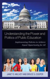 Understanding The Power And Politics Of Public Education Implementing Policies To Achieve Equal Opportunity For All Janet Mulvey Bruce S Cooper