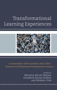 Transformational Learning Experiences A Conversation With Counselors About Their Personal And Professional Developmental Journeys Michelle Kelley Shuler Elizabeth Kellerdupree Katrina Cook
