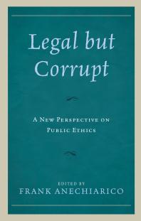 Legal But Corrupt A New Perspective On Public Ethics Frank Anechiarico Guy Adams Staffan Andersson Danny L Balfour Ciarn Okelly Lydia Segal Lydia Segal