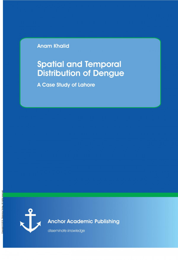 Spatial And Temporal Distribution Of Dengue A Case Study Of Lahore 1st Edition Anam Khalid