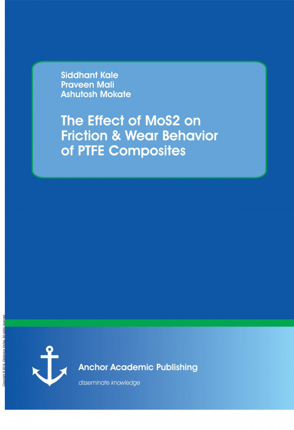 The Effect Of Mos2 On Friction Wear Behavior Of Ptfe Composites 1st Edition Ashutosh Mokate Siddhant Kale Praveen Mali
