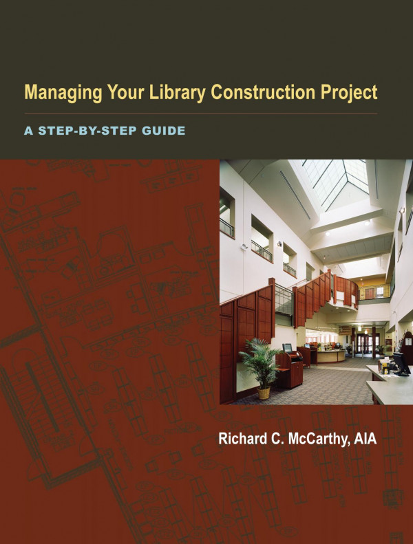 Managing Your Library Construction Project A Stepbystep Guide 1st Edition Richard C Mccarthy