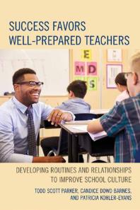 Success Favors Wellprepared Teachers Developing Routines Relationships To Improve School Culture Todd Scott Parker Candice Dowd Barnes Patricia Kohlerevans
