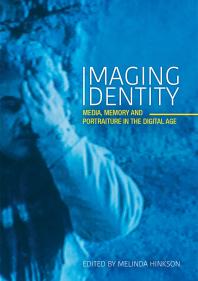 Imaging Identity Media Memory And Portraiture In The Digital Age 1st Edition Melinda Hinkson