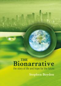 The Bionarrative The Story Of Life And Hope For The Future 1st Edition Stephen Boyden