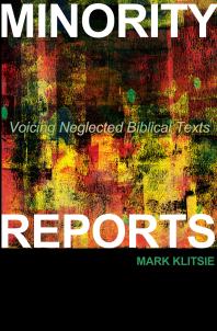Minority Reports Voicing Neglected Biblical Texts Mark Klitsie Bill Baltz
