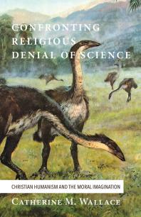 Confronting Religious Denial Of Science Christian Humanism And The Moral Imagination Catherine M Wallace