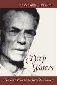 Deep Waters Frank Waters Remembered In Letters And Commentary 1st Edition Alan Louis Kishbaugh Alan Louis Kishbaugh