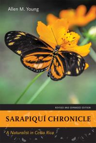 Sarapiqu Chronicle A Naturalist In Costa Rica Revised And Expanded Edition 1st Edition Allen M Young