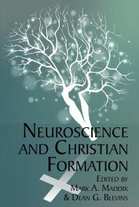 Neuroscience And Christian Formation 1st Edition Mark A Maddix Dean G Blevins