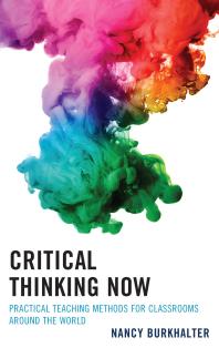 Critical Thinking Now Practical Teaching Methods For Classrooms Around The World Nancy Burkhalter
