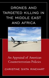 Drones And Targeted Killing In The Middle East And Africa An Appraisal Of American Counterterrorism Policies Christine Sixta Rinehart
