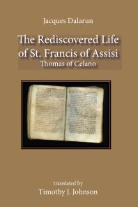 The Rediscovered Life Of St Francis Of Assisi 1st Edition Jacques Dalarun Timothy Johnson