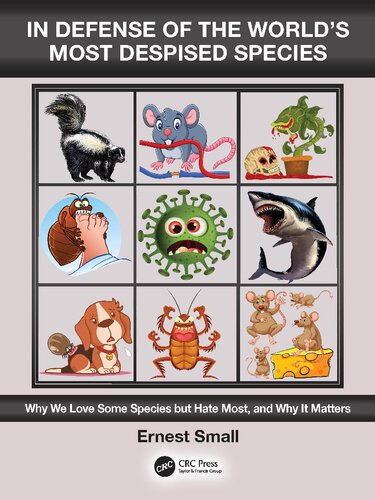 In Defense Of The Worlds Most Despised Species Why We Love Some Species But Hate Most And Why It Matters Ernest Small